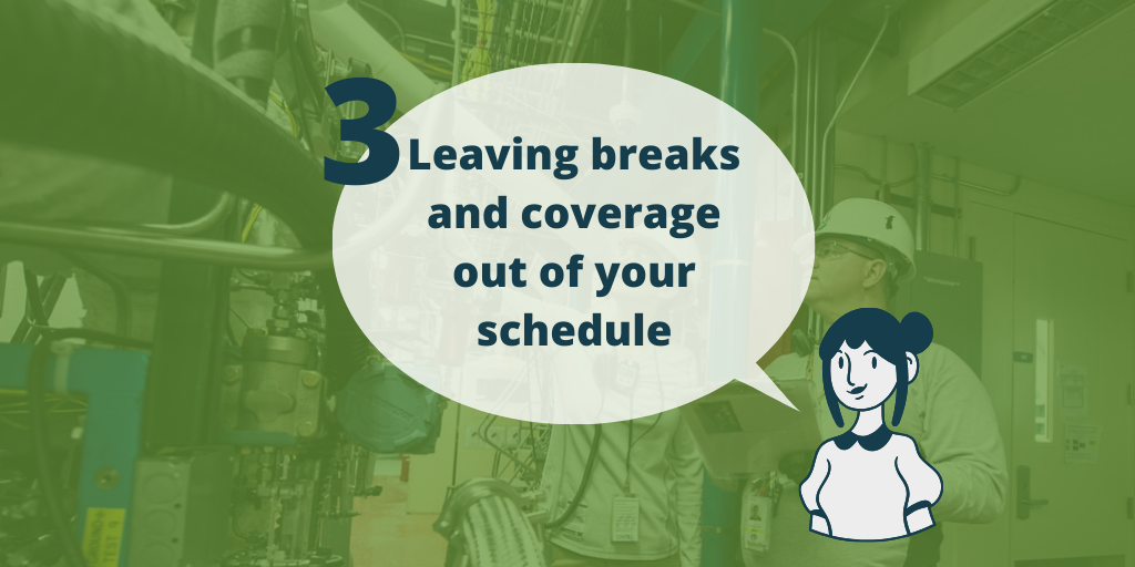 Image with green background and icon of a character who has a text bubble saying "Leaving breaks and coverage out of your schedule"