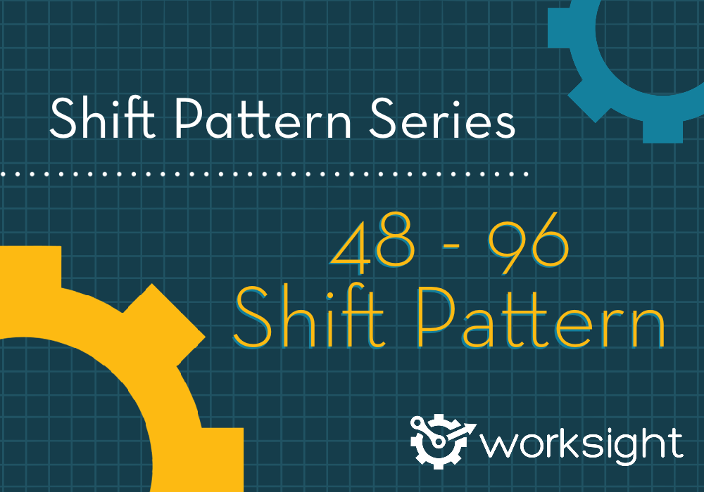 The 48 96 Shift Pattern WorkSight Flow Scheduling Pay Solution