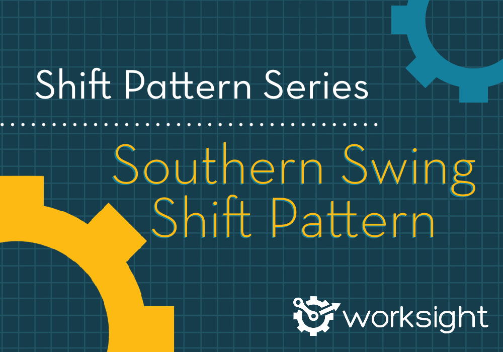 The Southern Swing Shift Pattern WorkSight Flow Scheduling Pay Solution